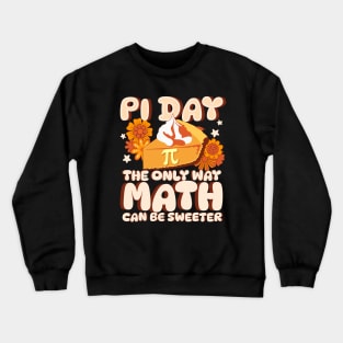 Math Is A Piece Of Pie - Pi Day The Only Way Math Is Sweeter Crewneck Sweatshirt